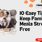 10 Easy Tips to Keep Family Meals Stress-Free