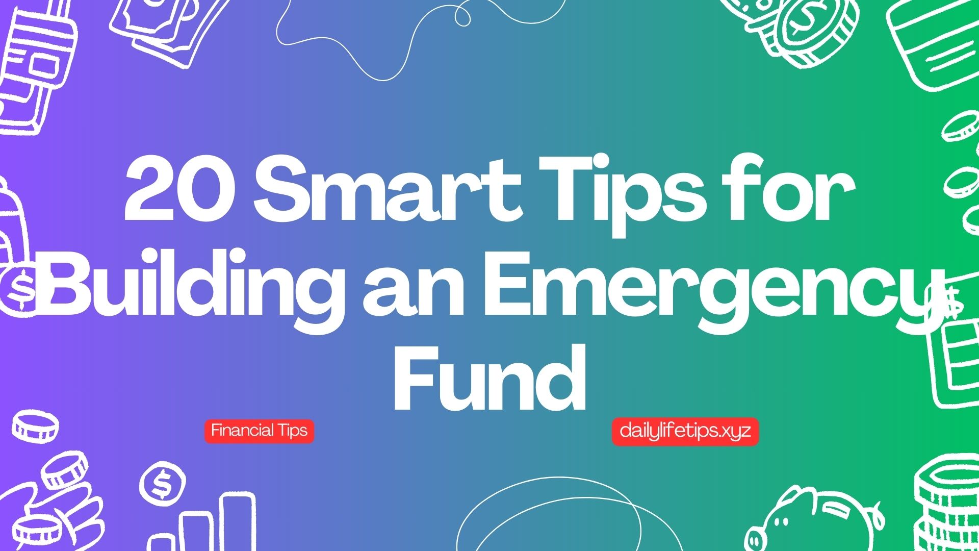 20 Smart Tips for Building an Emergency Fund