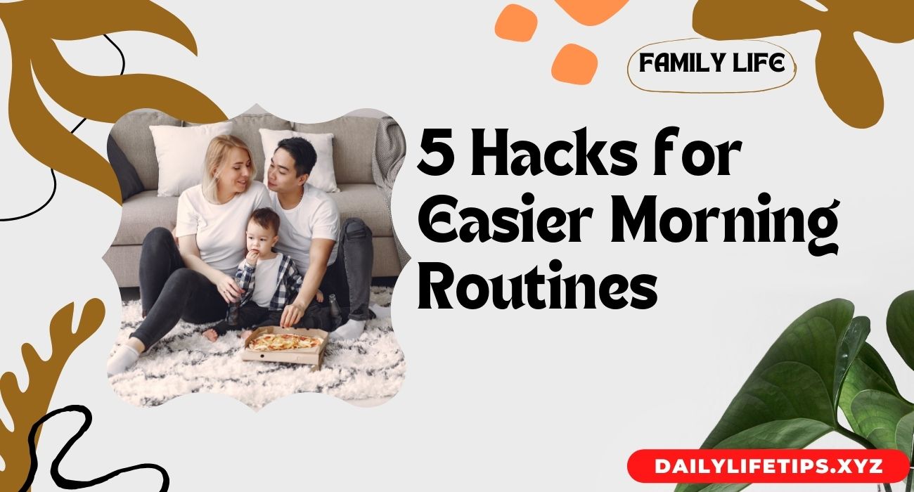 5 Hacks for Easier Morning Routines