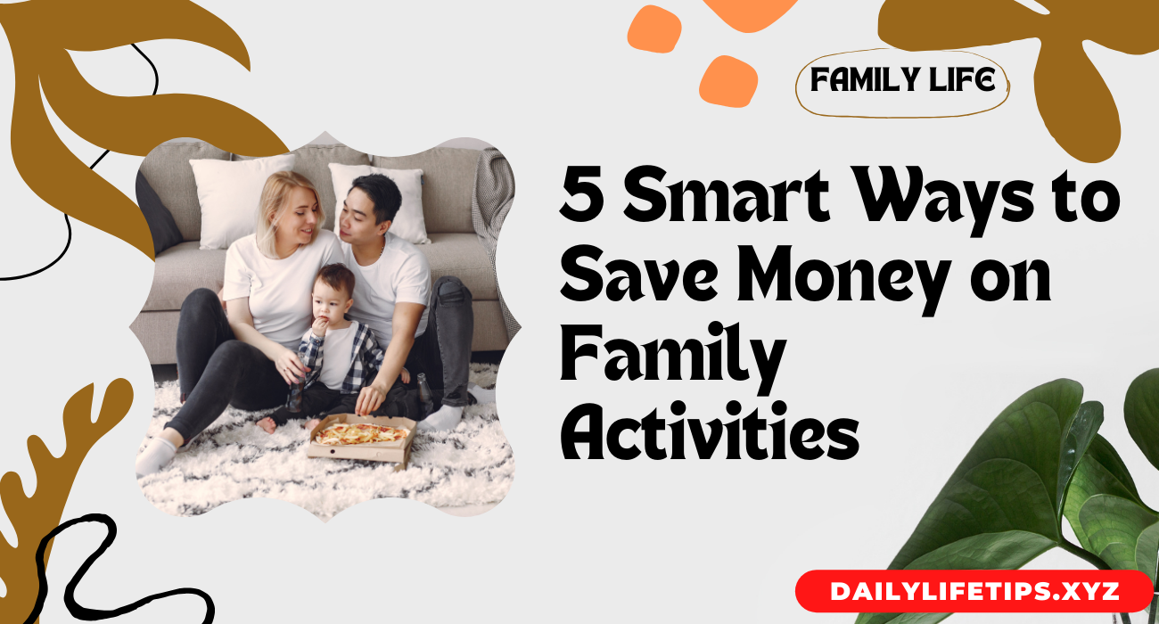 5 Smart Ways to Save Money on Family Activities