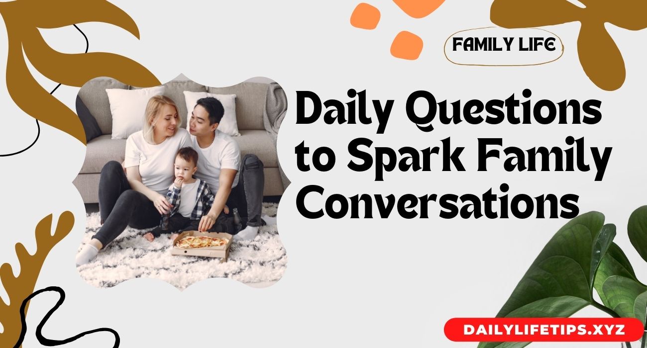 Daily Questions to Spark Family Conversations