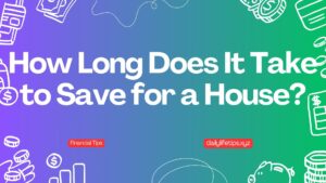 How Long Does It Take to Save for a House