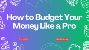 How to Budget Your Money Like a Pro