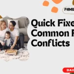 Quick Fixes for Common Family Conflicts