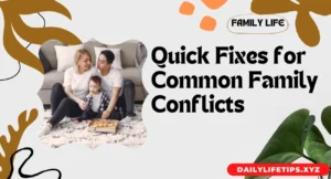 Quick Fixes for Common Family Conflicts