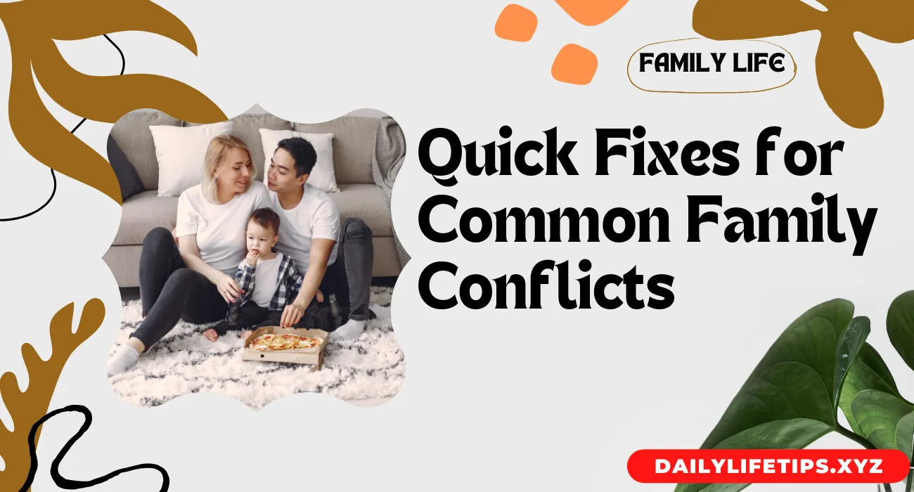 Quick Fixes for Common Family Conflicts